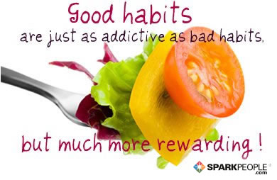 http://www.sparkpeople.com/assets/quote_images/good_habits_are_just_as_addictive.jpg