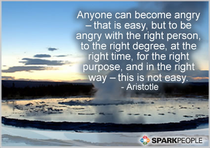 Anyone can become angry – that is easy, but to be angry with | SparkPeople