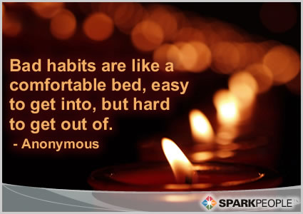 Bad habits are like a comfortable bed, easy to get into, but | SparkPeople