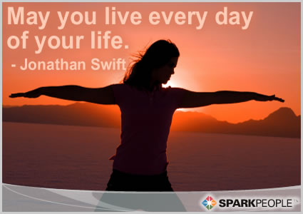 May You Live All The Days Of Your Life May You Live Every Day Of Your Life. | Sparkpeople