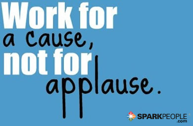 Motivational Quote - Work for a cause, not for applause. 