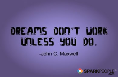 Dreams don't work unless you do. | SparkPeople