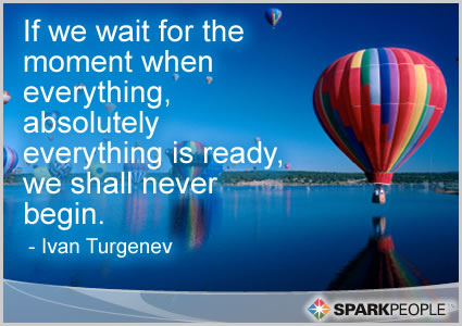 Motivational Quote - If we wait for the moment when everything, absolutely everything is ready, we shall never begin.