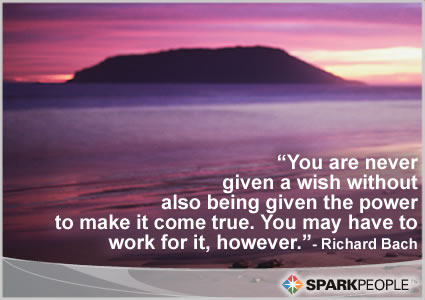 Motivational Quote - You are never given a wish without also being given the power to make it come true. You may have to work for it, however.