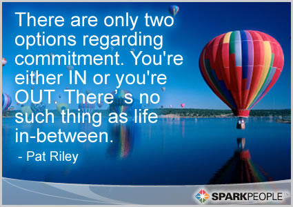 Motivational Quote - There are only two options regarding commitment.  You’re either IN or you’re OUT.  There’s no such thing as life in-between.
