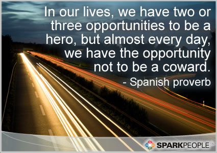 Motivational Quote - In our lives, we have two or three opportunities to be a hero, but almost every day, we have the opportunity not to be a coward.