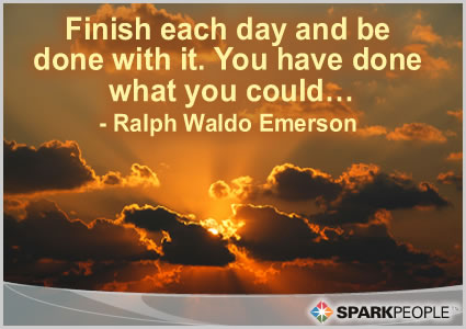Motivational Quote - Finish each day and be done with it.  You have done what you could…