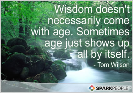 Motivational Quote - Wisdom doesn’t necessarily come with age. Sometimes age just shows up all by itself.