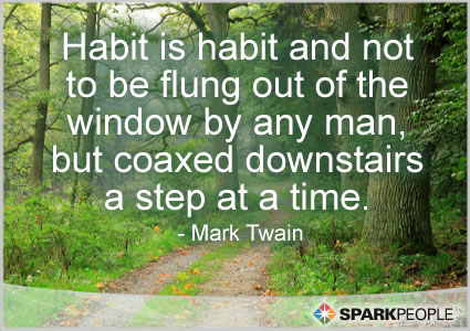 Motivational Quote - Habit is habit and not to be flung out of the window by any man, but coaxed downstairs a step at a time.