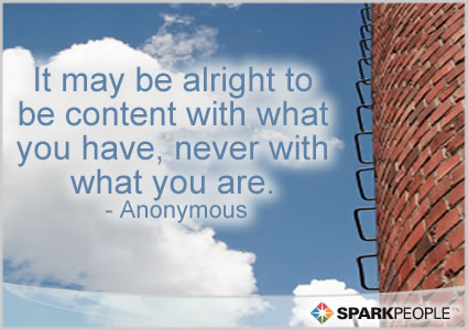 Motivational Quote - It may be alright to be content with what you have, never with what you are.