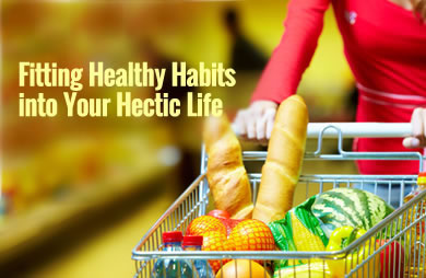 Fitting Healthy Habits Into Your Hectic Life